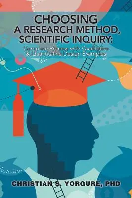 Scegliere un metodo di ricerca, l'indagine scientifica: Processo completo con esempi di progettazione qualitativa e quantitativa - Choosing a Research Method, Scientific Inquiry: Complete Process with Qualitative & Quantitative Design Examples