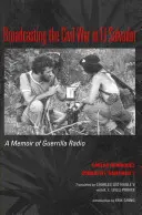 Trasmettere la guerra civile in El Salvador: Memorie della guerriglia radiofonica - Broadcasting the Civil War in El Salvador: A Memoir of Guerrilla Radio