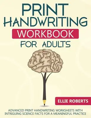 Libro di lavoro di calligrafia per adulti: Fogli di lavoro avanzati per la scrittura a mano stampata con interessanti fatti scientifici per un esercizio significativo - Print Handwriting Workbook for Adults: Advanced Print Handwriting Worksheets with Intriguing Science Facts for a Meaningful Practice