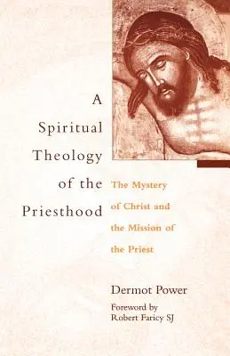 Teologia spirituale del sacerdozio: Il mistero di Cristo e la missione del sacerdote - A Spiritual Theology of the Priesthood: The Mystery of Christ and the Mission of the Priest