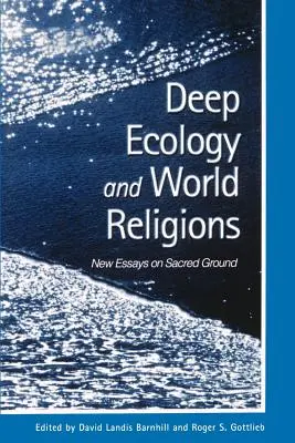 Ecologia profonda e religioni mondiali: Nuovi saggi sul terreno sacro - Deep Ecology and World Religions: New Essays on Sacred Ground