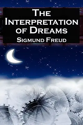 L'interpretazione dei sogni: Lo studio seminale di Sigmund Freud sull'analisi psicologica dei sogni - The Interpretation of Dreams: Sigmund Freud's Seminal Study on Psychological Dream Analysis