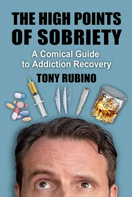 I punti più alti della sobrietà: Una guida comica al recupero dalle dipendenze - The High Points of Sobriety: A Comical Guide to Addiction Recovery