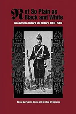 Non così semplice come il bianco e il nero: Cultura e storia afro-tedesca, 1890-2000 - Not So Plain as Black and White: Afro-German Culture and History, 1890-2000