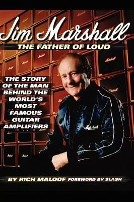 Jim Marshall - Il padre di Loud: La storia dell'uomo dietro gli amplificatori per chitarra più famosi del mondo - Jim Marshall - The Father of Loud: The Story of the Man Behind the World's Most Famous Guitar Amplifiers