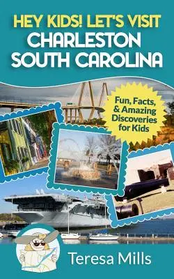 Ehi ragazzi! Visitiamo Charleston, Carolina del Sud: Divertimento, fatti e sorprendenti scoperte per i bambini - Hey Kids! Let's Visit Charleston South Carolina: Fun, Facts and Amazing Discoveries for Kids