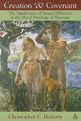 Creazione e alleanza: Il significato della differenza sessuale nella teologia morale del matrimonio - Creation and Covenant: The Significance of Sexual Difference in the Moral Theology of Marriage