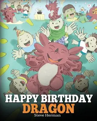 Buon compleanno, Drago! Festeggia il compleanno perfetto per il tuo drago. Una storia per bambini carina e divertente per insegnare ai bambini a festeggiare il compleanno. - Happy Birthday, Dragon!: Celebrate The Perfect Birthday For Your Dragon. A Cute and Fun Children Story To Teach Kids To Celebrate Birthday.