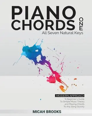 Accordi per pianoforte uno: guida per principianti alla teoria musicale e alla riproduzione rapida degli accordi di qualsiasi canzone - Piano Chords One: A Beginner's Guide To Simple Music Theory and Playing Chords To Any Song Quickly