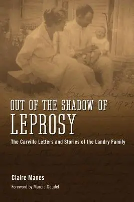 Fuori dall'ombra della lebbra: le lettere di Carville e le storie della famiglia Landry - Out of the Shadow of Leprosy: The Carville Letters and Stories of the Landry Family