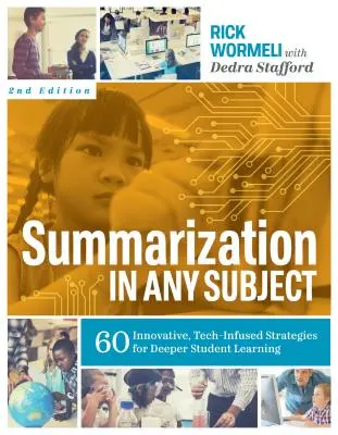 Riassunto in qualsiasi materia: 60 strategie innovative e tecnologiche per un apprendimento più approfondito degli studenti - Summarization in Any Subject: 60 Innovative, Tech-Infused Strategies for Deeper Student Learning