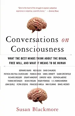 Conversazioni sulla coscienza: Ciò che le migliori menti pensano del cervello, del libero arbitrio e di ciò che significa essere umani - Conversations on Consciousness: What the Best Minds Think about the Brain, Free Will, and What It Means to Be Human