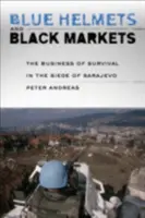 Caschi blu e mercati neri: Il business della sopravvivenza nell'assedio di Sarajevo - Blue Helmets and Black Markets: The Business of Survival in the Siege of Sarajevo