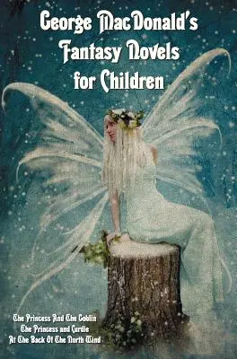 Romanzi fantastici per bambini di George MacDonald (completi e integrale), tra cui: La principessa e il folletto, La principessa e Curdie e Alla ba - George MacDonald's Fantasy Novels for Children (complete and unabridged) including: The Princess And The Goblin, The Princess and Curdie and At The Ba