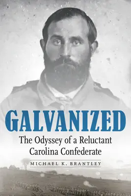 Galvanizzato: L'odissea di un confederato riluttante della Carolina - Galvanized: The Odyssey of a Reluctant Carolina Confederate