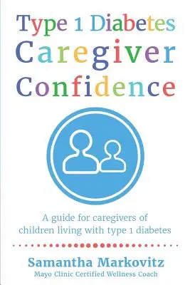 Fiducia del caregiver nel diabete di tipo 1: Una guida per chi si occupa di bambini affetti da diabete di tipo 1 - Type 1 Diabetes Caregiver Confidence: A Guide for Caregivers of Children Living with Type 1 Diabetes