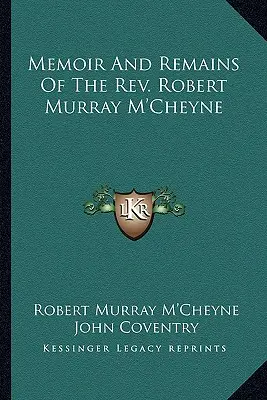 Memorie e resti del reverendo Robert Murray M'Cheyne. Robert Murray M'Cheyne - Memoir and Remains of the REV. Robert Murray M'Cheyne