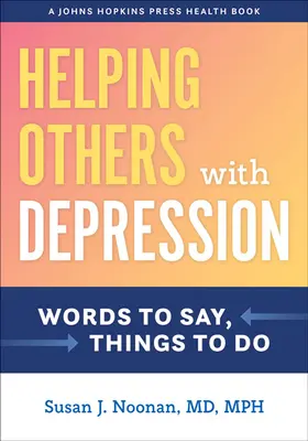Aiutare gli altri con la depressione: Parole da dire, cose da fare - Helping Others with Depression: Words to Say, Things to Do