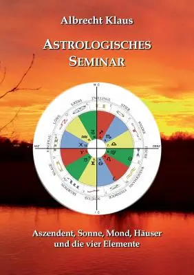 Seminario astrologico: ascendente, sole, luna, casa e i quattro elementi - Astrologisches Seminar: Aszendent, Sonne, Mond, Huser und die vier Elemente