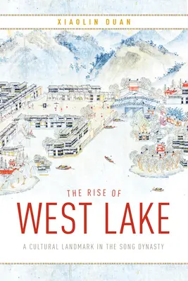 L'ascesa del Lago Occidentale: Un punto di riferimento culturale nella dinastia Song - The Rise of West Lake: A Cultural Landmark in the Song Dynasty