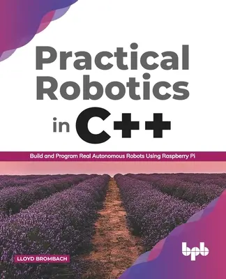Robotica pratica in C++: Costruire e programmare veri robot autonomi usando Raspberry Pi (English Edition) - Practical Robotics in C++: Build and Program Real Autonomous Robots Using Raspberry Pi (English Edition)