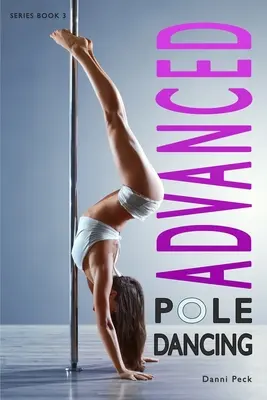 Pole Dancing avanzato: Per il fitness e il divertimento - Advanced Pole Dancing: For Fitness and Fun