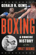 Il pugilato: Una storia concisa della dolce scienza - Boxing: A Concise History of the Sweet Science