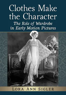 Gli abiti fanno il personaggio: Il ruolo del guardaroba nelle prime pellicole cinematografiche - Clothes Make the Character: The Role of Wardrobe in Early Motion Pictures