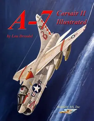 A-7 Corsair II illustrato - A-7 Corsair II Illustrated