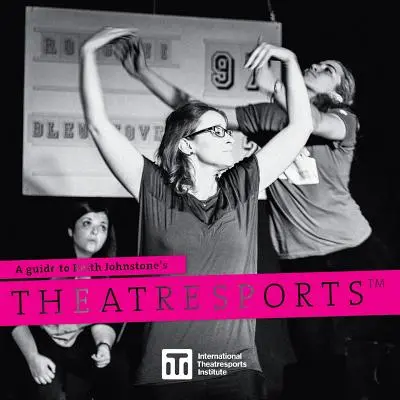 Guida al teatro-spettacolo di Keith Johnstone (TM) - A Guide to Keith Johnstone's Theatresports(TM)