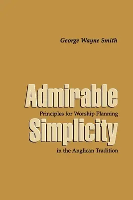 Ammirevole semplicità: Principi di pianificazione del culto nella tradizione anglicana - Admirable Simplicity: Principles for Worship Planning in the Anglican Tradition