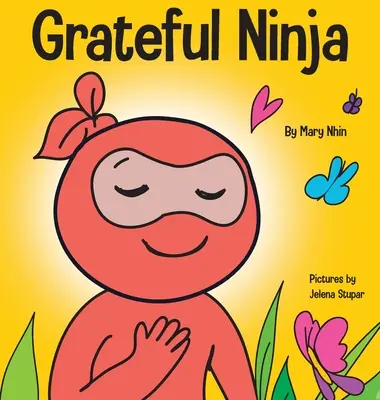 Grateful Ninja: un libro per bambini su come coltivare un atteggiamento di gratitudine e buone maniere - Grateful Ninja: A Children's Book About Cultivating an Attitude of Gratitude and Good Manners