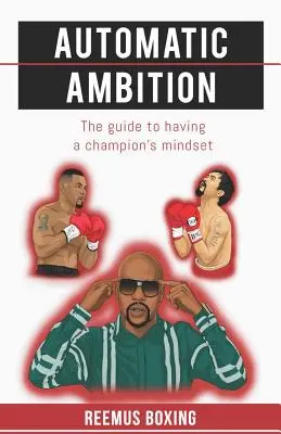 Ambizione automatica: La guida per avere una mentalità da campione - Automatic Ambition: The Guide To Having A Champion's Mindset