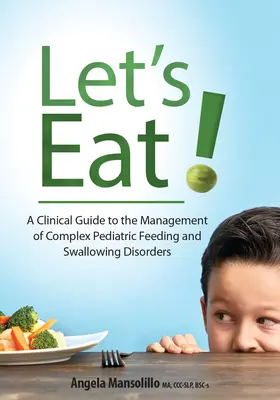 Let's Eat!: Guida clinica alla gestione dei disturbi complessi dell'alimentazione e della deglutizione in età pediatrica - Let's Eat!: A Clinical Guide to the Management of Complex Pediatric Feeding and Swallowing Disorders
