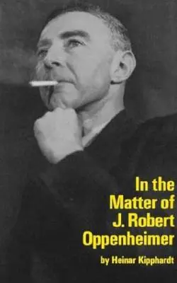 In the Matter of J. Robert Oppenheim: Un'opera teatrale - In the Matter of J. Robert Oppenheim: A Play
