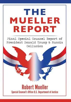 Il Rapporto Mueller: Rapporto finale del Consigliere Speciale sul Presidente Donald Trump e la collusione con la Russia - The Mueller Report: Final Special Counsel Report of President Donald Trump & Russia Collusion