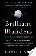 Brillanti errori: Da Darwin a Einstein: Errori colossali di grandi scienziati che hanno cambiato la nostra comprensione della vita e dell'universo - Brilliant Blunders: From Darwin to Einstein: Colossal Mistakes by Great Scientists That Changed Our Understanding of Life and the Universe