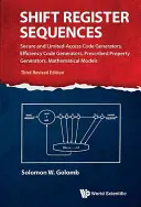 Sequenze di registri a scorrimento: Generatori di codici sicuri e ad accesso limitato, generatori di codici di efficienza, generatori di proprietà prescritte, modelli matematici ( - Shift Register Sequences: Secure and Limited-Access Code Generators, Efficiency Code Generators, Prescribed Property Generators, Mathematical Models (