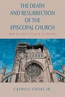 La morte e la resurrezione della Chiesa episcopale: Come salvare una chiesa in declino - The Death And Resurrection of the Episcopal Church: How To Save A Church In Decline
