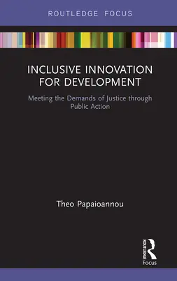 Innovazione inclusiva per lo sviluppo: Soddisfare le esigenze di giustizia attraverso l'azione pubblica - Inclusive Innovation for Development: Meeting the Demands of Justice Through Public Action
