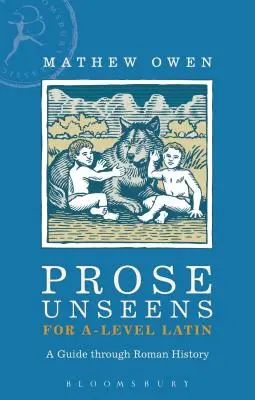 Prose Unseens per il latino di livello A: una guida attraverso la storia romana - Prose Unseens for A-Level Latin: A Guide Through Roman History