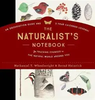 Il taccuino del naturalista: Una guida all'osservazione e un calendario-giornale quinquennale per seguire i cambiamenti nel mondo naturale che vi circonda - The Naturalist's Notebook: An Observation Guide and 5-Year Calendar-Journal for Tracking Changes in the Natural World Around You