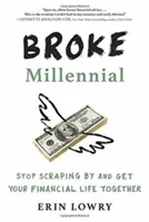 Millennial al verde: Smettere di arrangiarsi e mettere insieme la propria vita finanziaria - Broke Millennial: Stop Scraping by and Get Your Financial Life Together