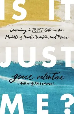 Sono solo io? Imparare a fidarsi di Dio nel mezzo di ferite, dubbi e paure - Is It Just Me?: Learning to Trust God in the Middle of Hurts, Doubts, and Fears