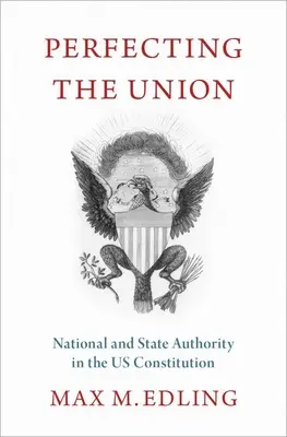 Perfezionare l'Unione: Autorità nazionale e statale nella Costituzione degli Stati Uniti - Perfecting the Union: National and State Authority in the Us Constitution