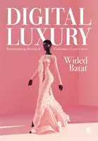Lusso digitale: trasformare i marchi e le esperienze dei consumatori - Digital Luxury: Transforming Brands and Consumer Experiences