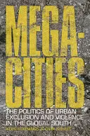Megalopoli: La politica dell'esclusione e della violenza urbana nel Sud del mondo - Megacities: The Politics of Urban Exclusion and Violence in the Global South