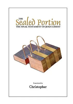 La Porzione Sigillata - Il Testamento Finale di Gesù Cristo - The Sealed Portion - The Final Testament of Jesus Christ