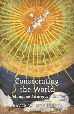 Consacrare il mondo: Sulla teologia liturgica mondana - Consecrating the World: On Mundane Liturgical Theology