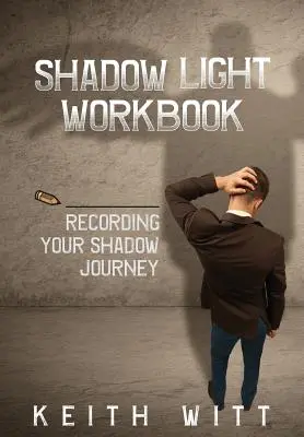 Libro di lavoro sulla luce dell'ombra: Registrare il proprio viaggio nell'ombra - Shadow Light Workbook: Recording Your Shadow Journey